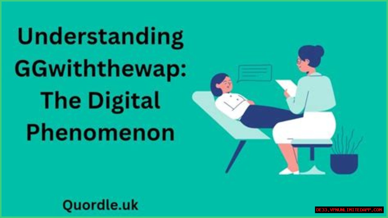 Understanding Ggwiththewap: A Comprehensive Guide